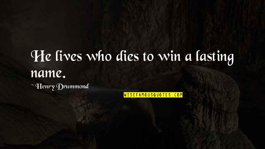 Aceptamos Quotes By Henry Drummond: He lives who dies to win a lasting Aceptamos Quotes By Henry Drummond: He lives who dies to win a lasting