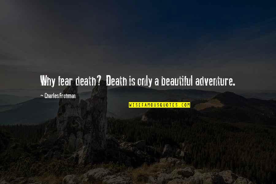 Aceptar La Separacion Quotes By Charles Frohman: Why fear death? Death is only a beautiful Aceptar La Separacion Quotes By Charles Frohman: Why fear death? Death is only a beautiful