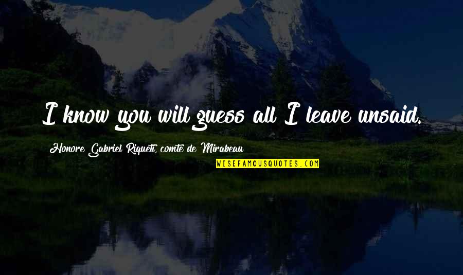 Aceptar Las Cosas Quotes By Honore Gabriel Riqueti, Comte De Mirabeau: I know you will guess all I leave
