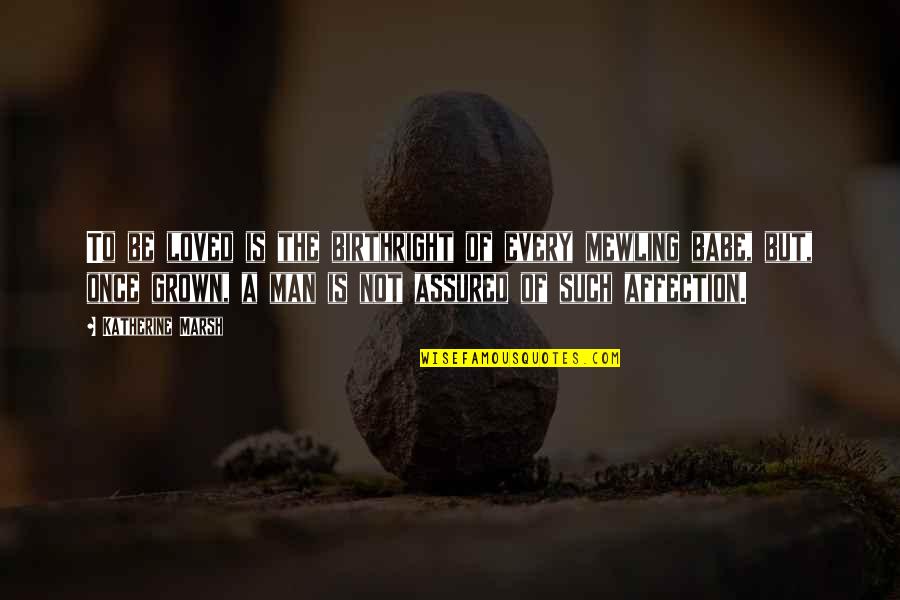 Aceptar Las Cosas Quotes By Katherine Marsh: To be loved is the birthright of every