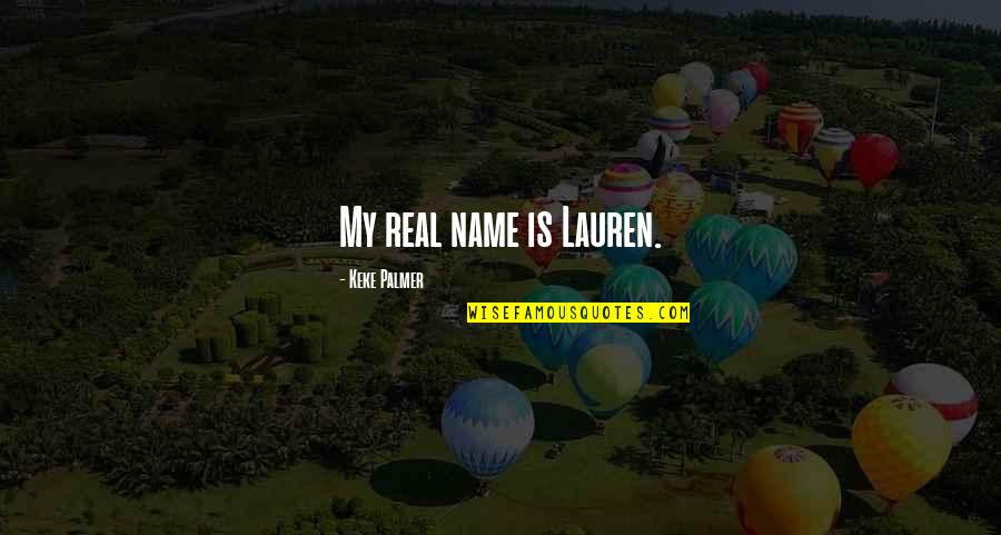 Aceptara Quotes By Keke Palmer: My real name is Lauren.