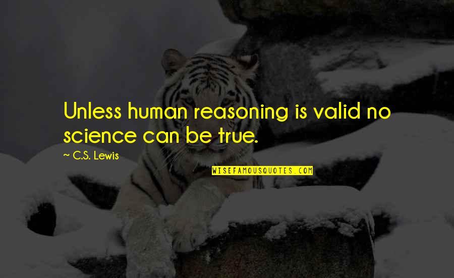 Acepts Quotes By C.S. Lewis: Unless human reasoning is valid no science can