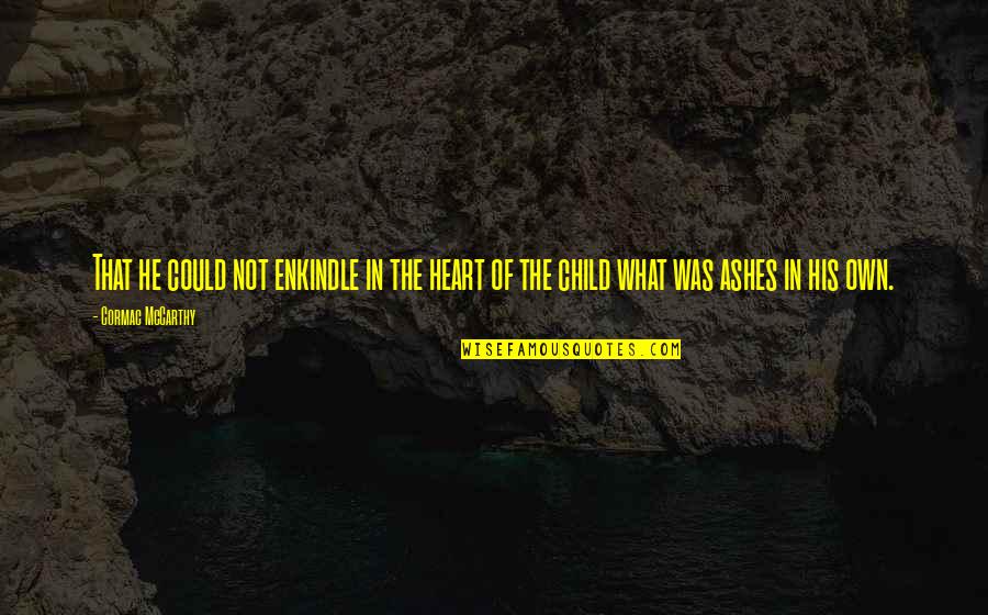 Acer Tablet Quotes By Cormac McCarthy: That he could not enkindle in the heart