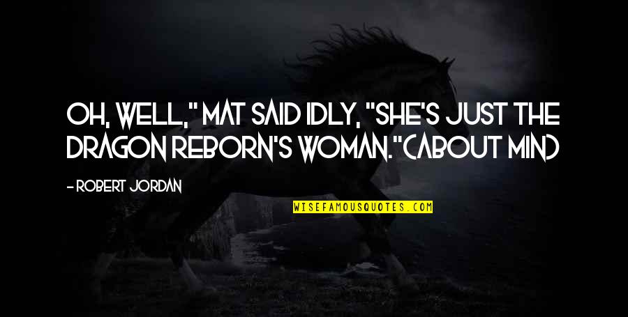 Acer Tablet Quotes By Robert Jordan: Oh, well," Mat said idly, "she's just the