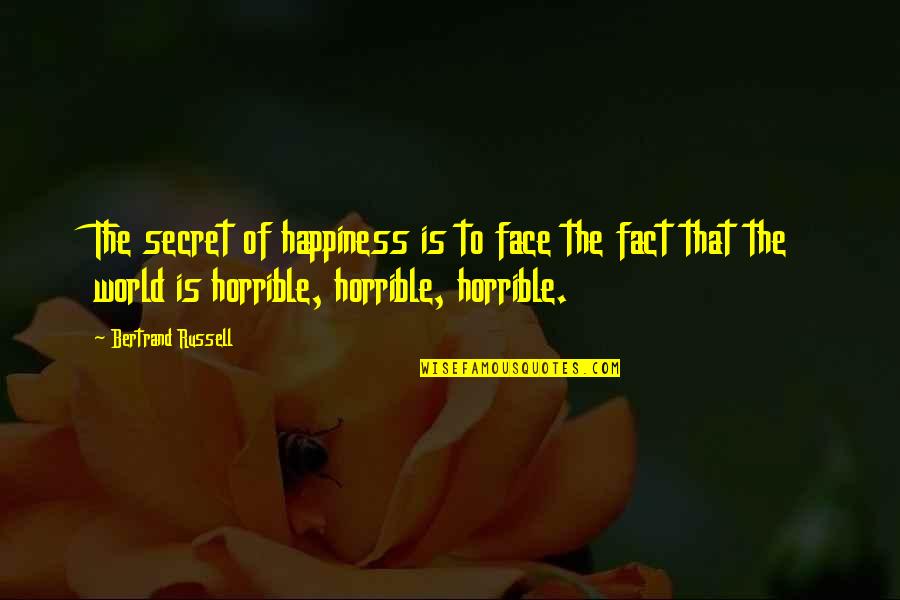 Acerbic Quotes By Bertrand Russell: The secret of happiness is to face the