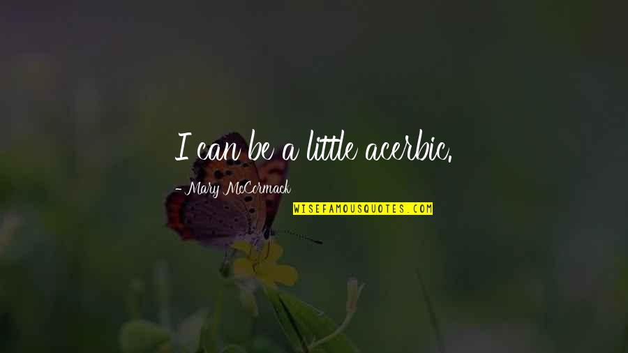 Acerbic Quotes By Mary McCormack: I can be a little acerbic.