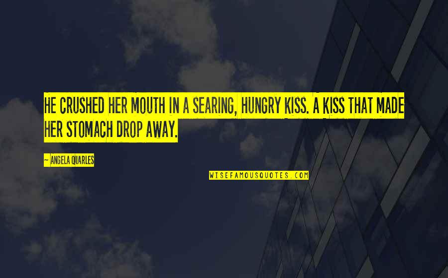 Acerbis Tanks Quotes By Angela Quarles: He crushed her mouth in a searing, hungry