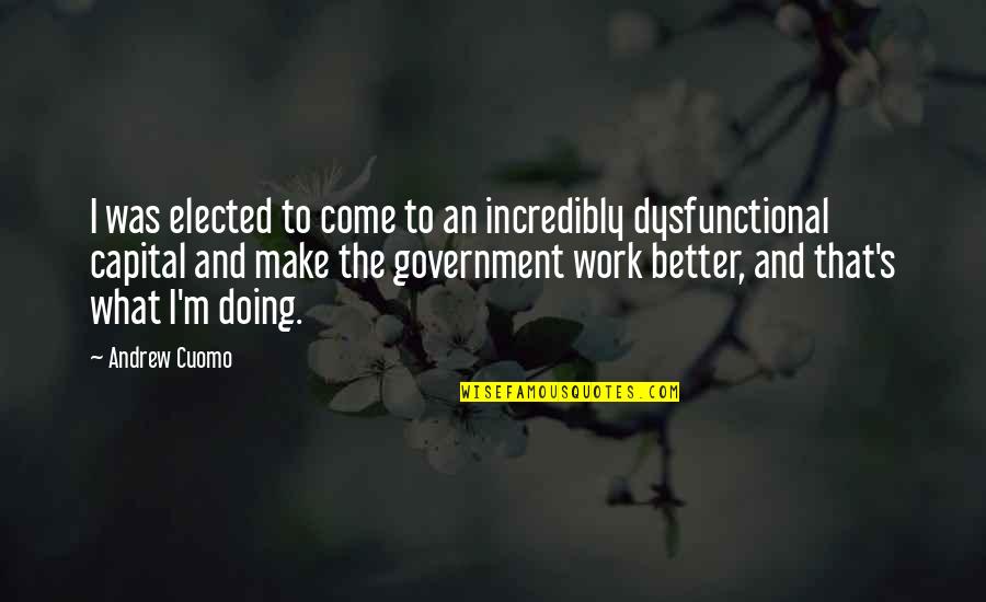 Acerbityacerose Quotes By Andrew Cuomo: I was elected to come to an incredibly Acerbityacerose Quotes By Andrew Cuomo: I was elected to come to an incredibly