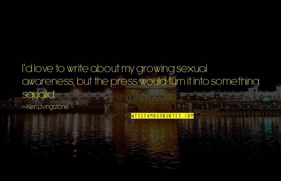 Acerbo Que Quotes By Ken Livingstone: I'd love to write about my growing sexual