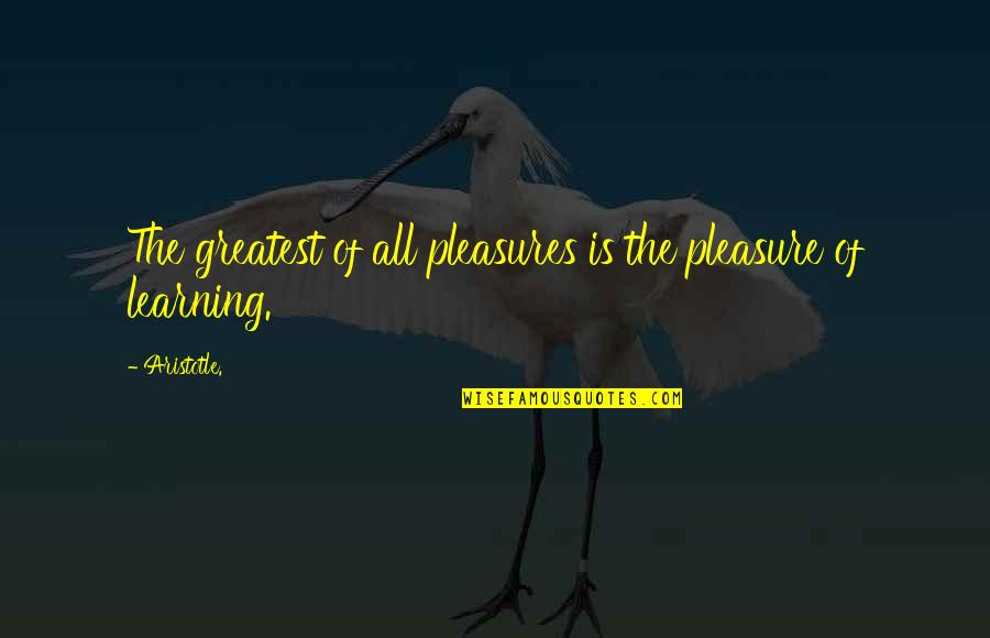 Acerbum Quotes By Aristotle.: The greatest of all pleasures is the pleasure