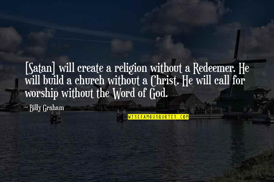 Acerbum Quotes By Billy Graham: [Satan] will create a religion without a Redeemer.