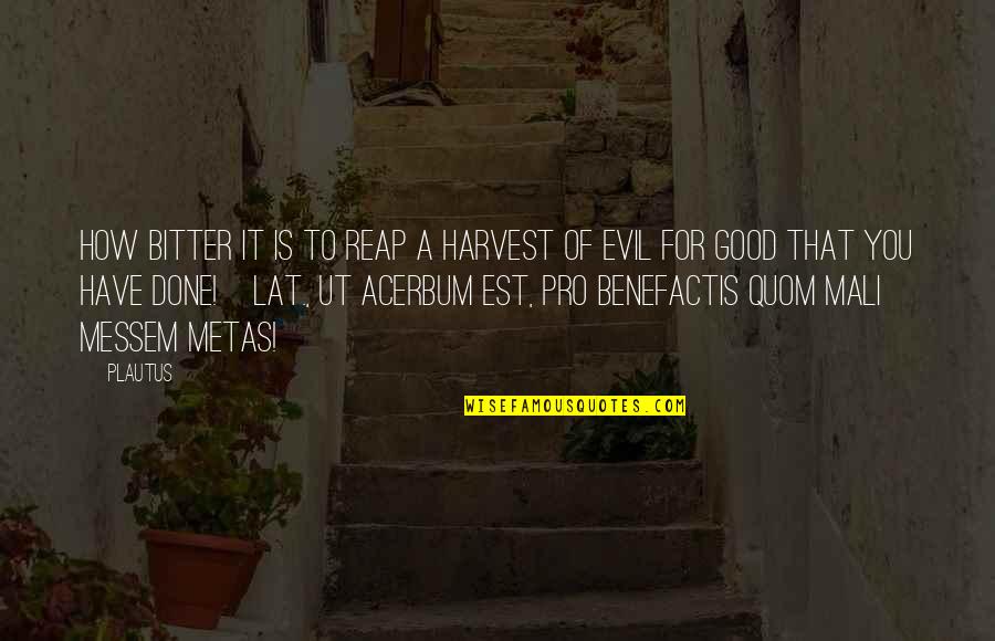 Acerbum Quotes By Plautus: How bitter it is to reap a harvest