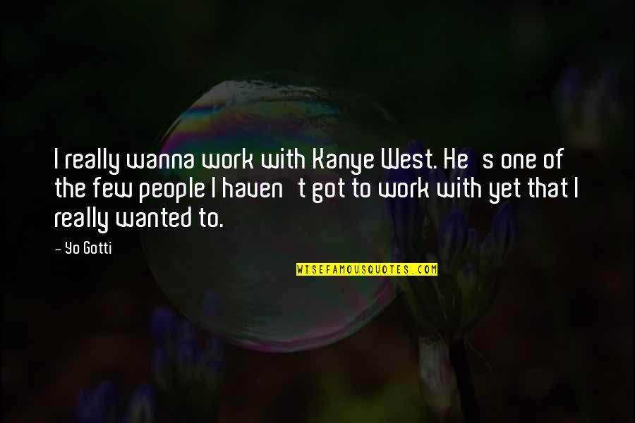 Acerbumdulce Quotes By Yo Gotti: I really wanna work with Kanye West. He's