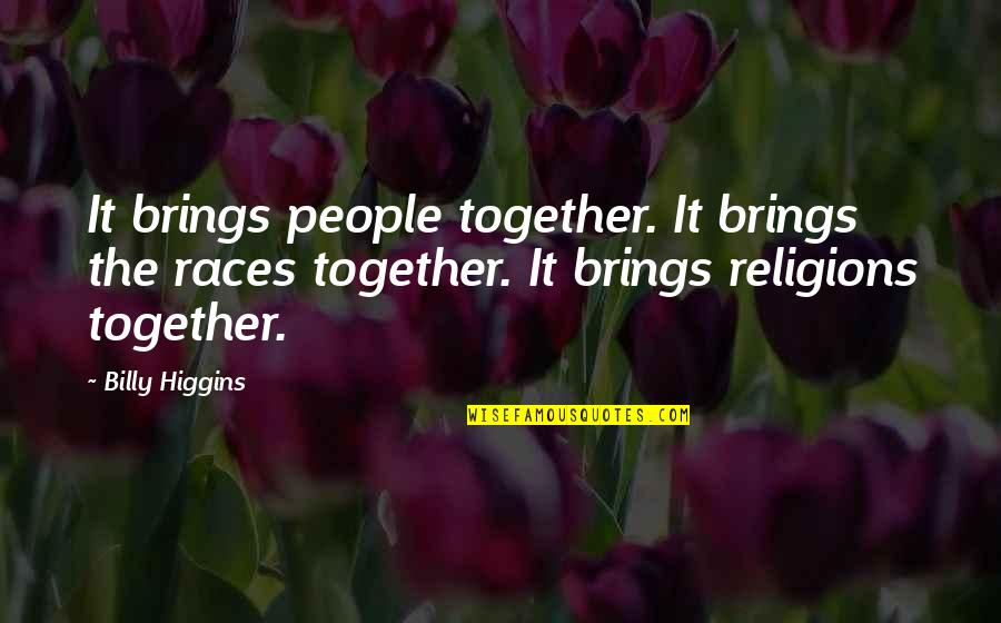 Acercamiento A Dios Quotes By Billy Higgins: It brings people together. It brings the races