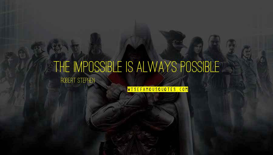 Acercamiento A Dios Quotes By Robert Stephen: The Impossible is Always Possible