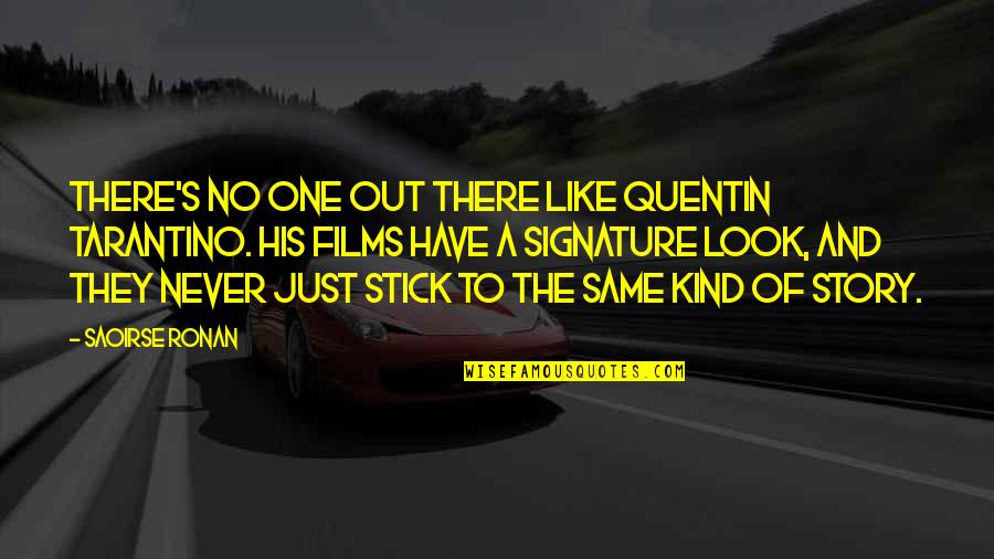 Acercar Sinonimo Quotes By Saoirse Ronan: There's no one out there like Quentin Tarantino.