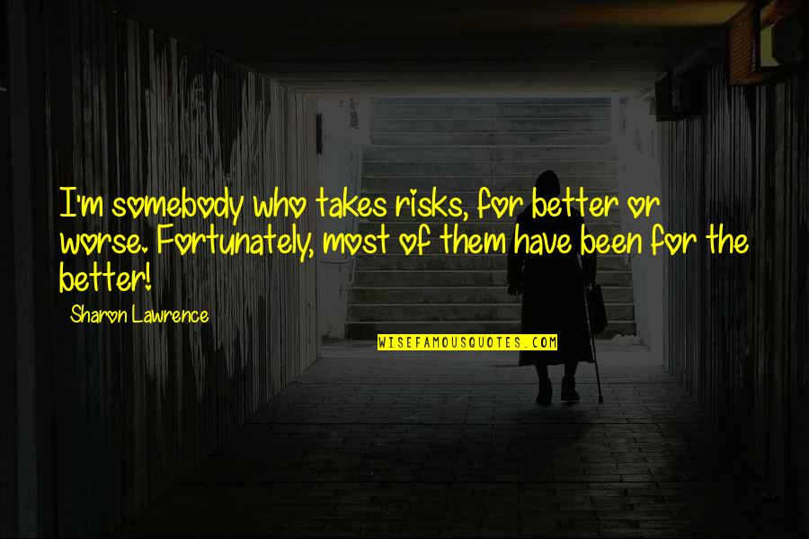 Acercaste Quotes By Sharon Lawrence: I'm somebody who takes risks, for better or Acercaste Quotes By Sharon Lawrence: I'm somebody who takes risks, for better or