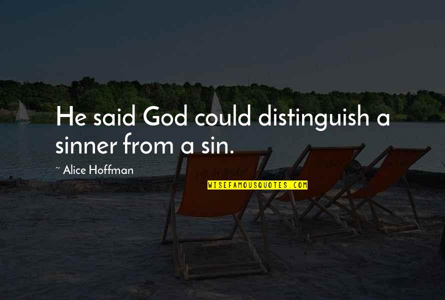 Acercateard Quotes By Alice Hoffman: He said God could distinguish a sinner from Acercateard Quotes By Alice Hoffman: He said God could distinguish a sinner from
