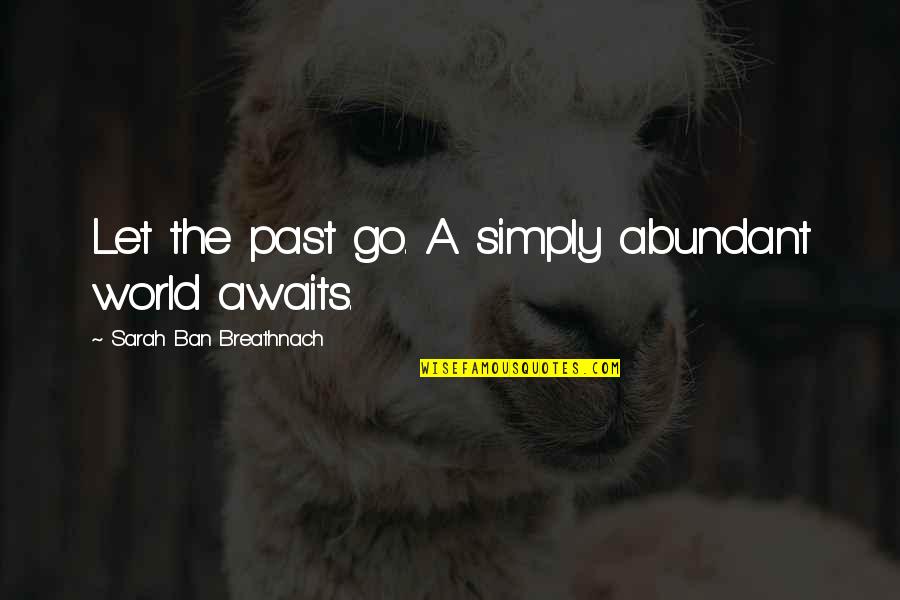 Acertada Translation Quotes By Sarah Ban Breathnach: Let the past go. A simply abundant world Acertada Translation Quotes By Sarah Ban Breathnach: Let the past go. A simply abundant world