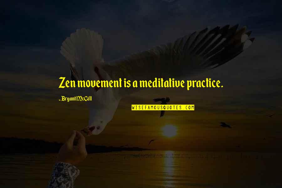 Acertei Quotes By Bryant McGill: Zen movement is a meditative practice.