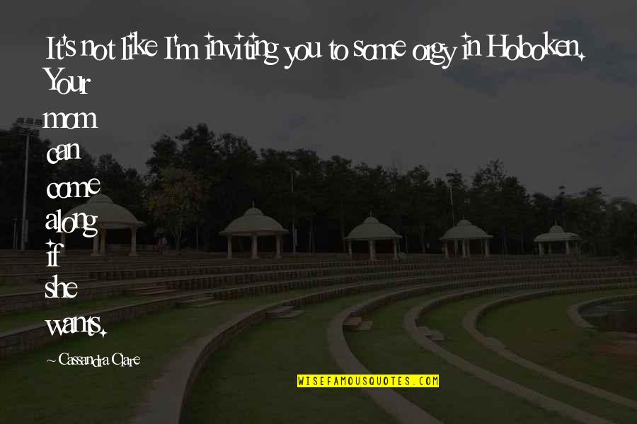 Acertei Quotes By Cassandra Clare: It's not like I'm inviting you to some
