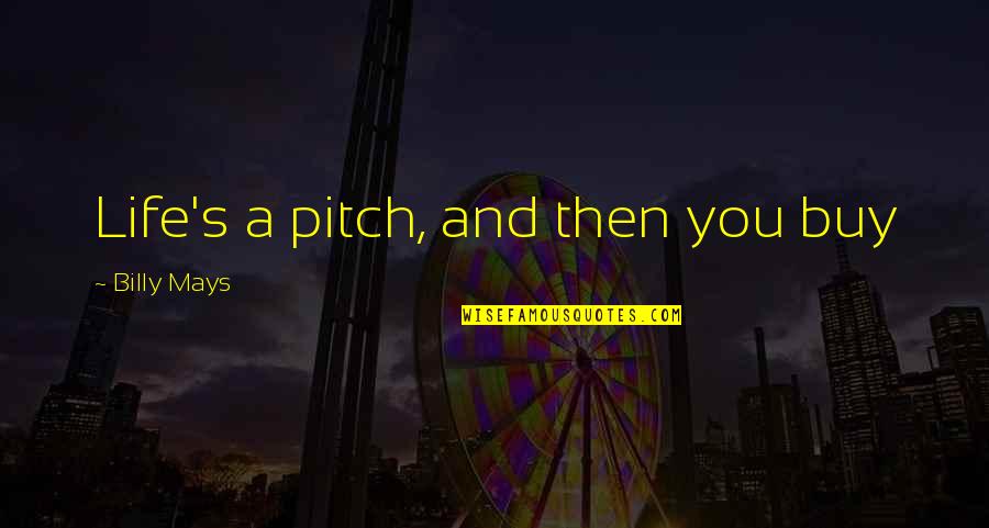 Acerto De Equacoes Quotes By Billy Mays: Life's a pitch, and then you buy Acerto De Equacoes Quotes By Billy Mays: Life's a pitch, and then you buy