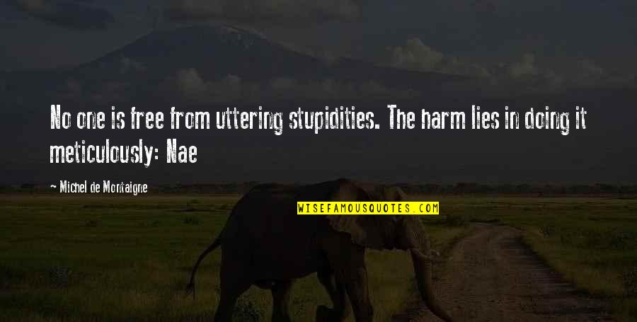 Acertus Quotes By Michel De Montaigne: No one is free from uttering stupidities. The