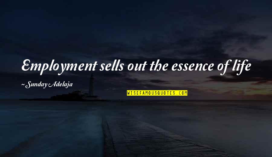 Acertus Quotes By Sunday Adelaja: Employment sells out the essence of life Acertus Quotes By Sunday Adelaja: Employment sells out the essence of life