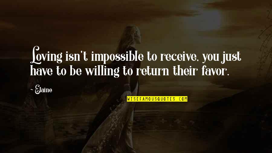Acervus Unicamp Quotes By Elaine: Loving isn't impossible to receive, you just have
