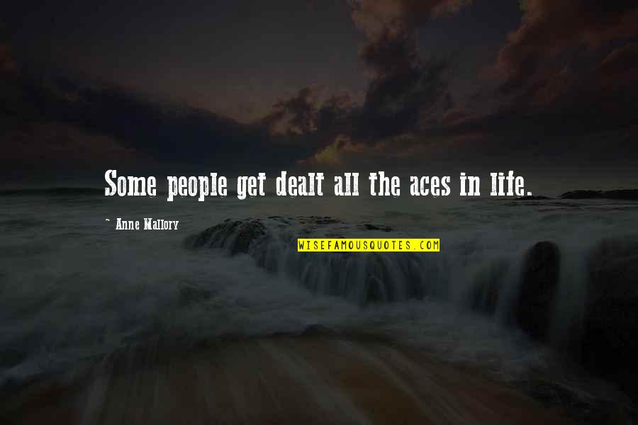 Aces Quotes By Anne Mallory: Some people get dealt all the aces in