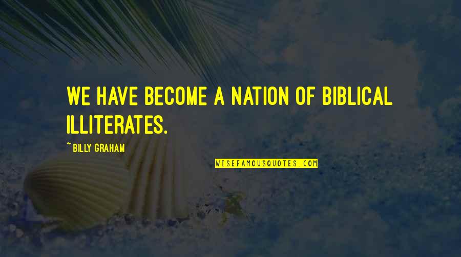 Aces Quotes By Billy Graham: We have become a nation of biblical illiterates.