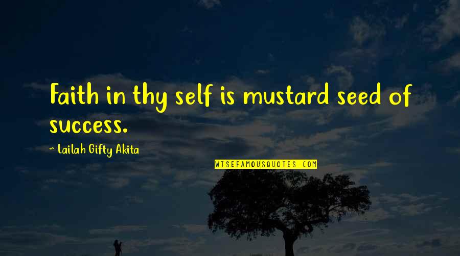 Acess Quotes By Lailah Gifty Akita: Faith in thy self is mustard seed of