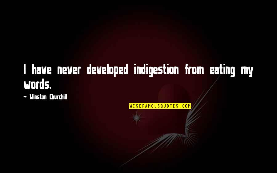 Acestee Quotes By Winston Churchill: I have never developed indigestion from eating my Acestee Quotes By Winston Churchill: I have never developed indigestion from eating my