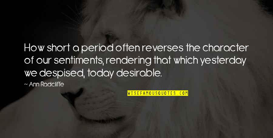 Acesteea Quotes By Ann Radcliffe: How short a period often reverses the character Acesteea Quotes By Ann Radcliffe: How short a period often reverses the character