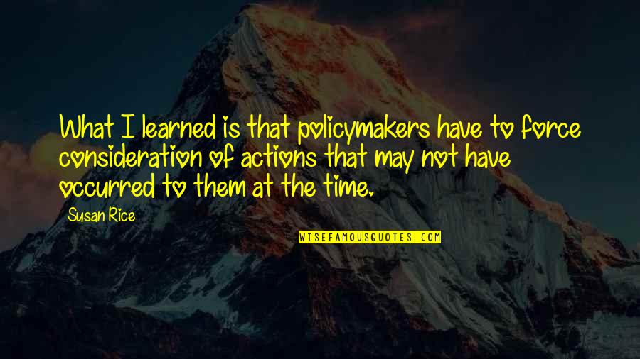 Acesteea Quotes By Susan Rice: What I learned is that policymakers have to Acesteea Quotes By Susan Rice: What I learned is that policymakers have to