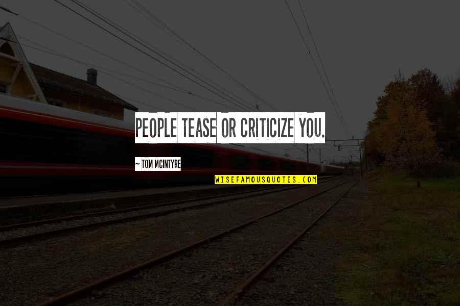 Acester Quotes By Tom McIntyre: people tease or criticize you.