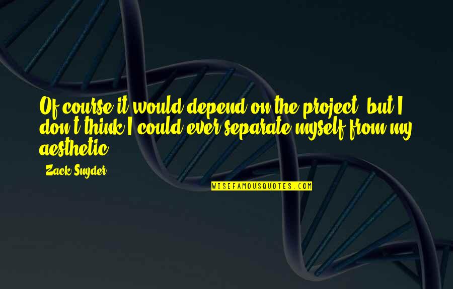Acetate Paper Quotes By Zack Snyder: Of course it would depend on the project, Acetate Paper Quotes By Zack Snyder: Of course it would depend on the project,