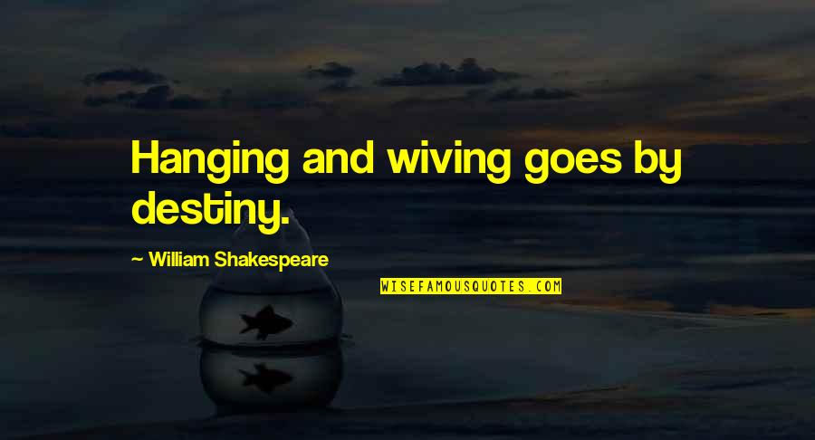 Acetates Quotes By William Shakespeare: Hanging and wiving goes by destiny. Acetates Quotes By William Shakespeare: Hanging and wiving goes by destiny.