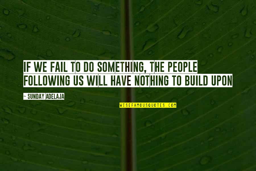 Acetates Records Quotes By Sunday Adelaja: If we fail to do something, the people