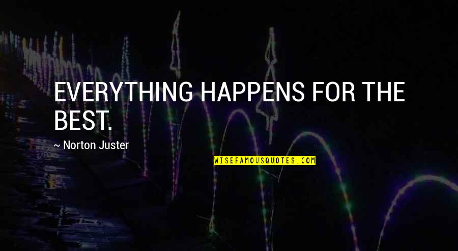 Acetato De Dexametasona Quotes By Norton Juster: EVERYTHING HAPPENS FOR THE BEST.