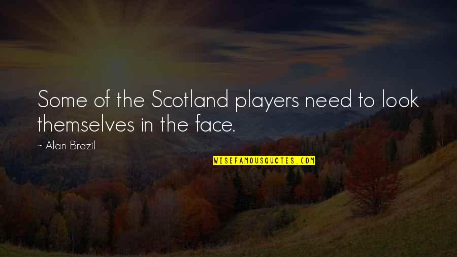 Acetylcholineoverdose Quotes By Alan Brazil: Some of the Scotland players need to look