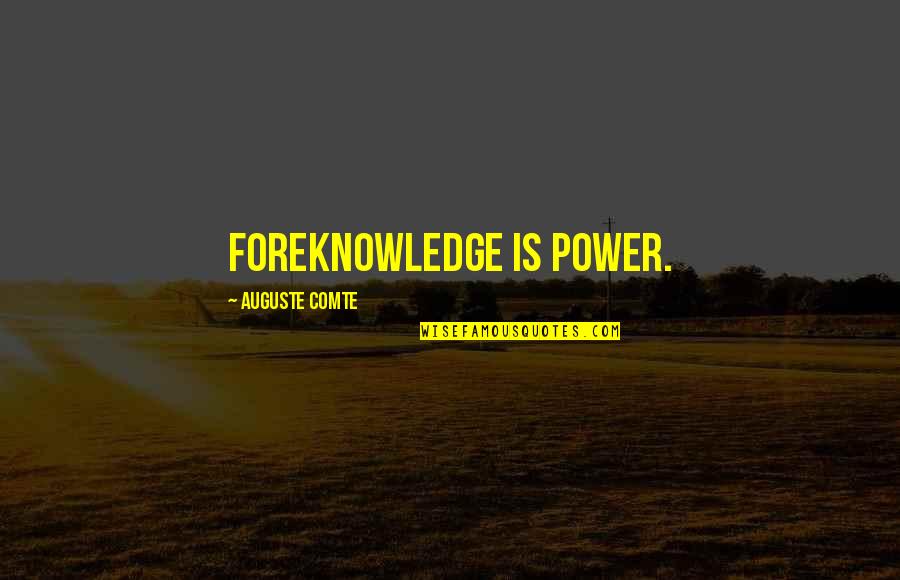 Acevedo Quotes By Auguste Comte: Foreknowledge is power.