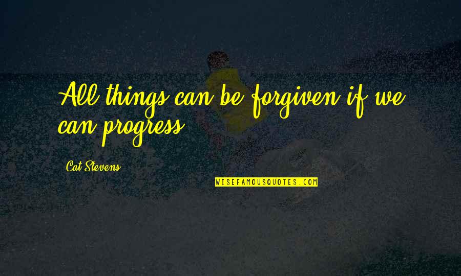 Aceves V Quotes By Cat Stevens: All things can be forgiven if we can Aceves V Quotes By Cat Stevens: All things can be forgiven if we can