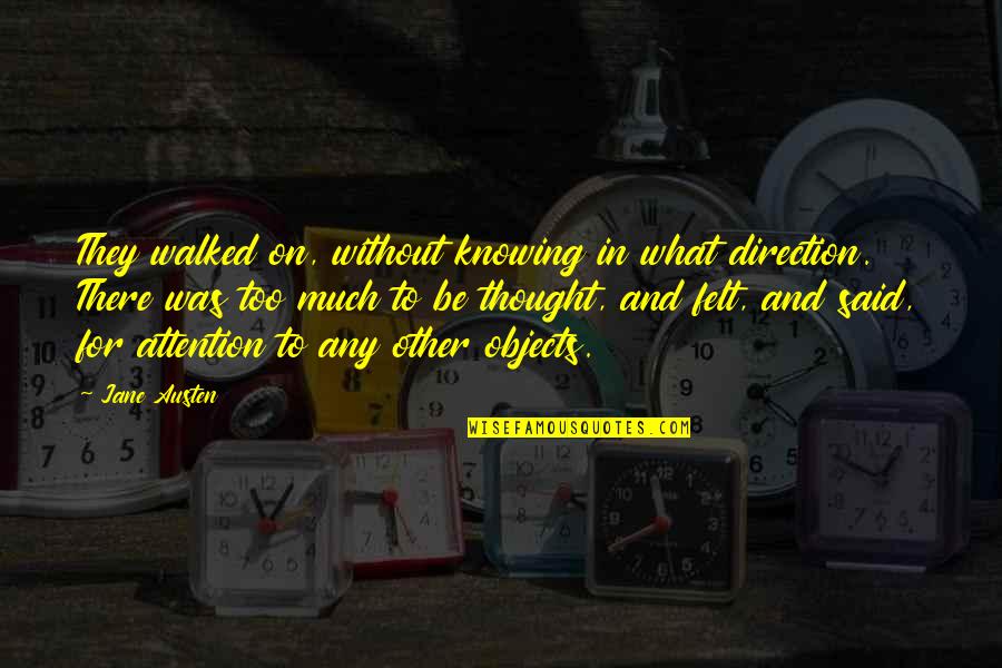 Acevivi Quotes By Jane Austen: They walked on, without knowing in what direction. Acevivi Quotes By Jane Austen: They walked on, without knowing in what direction.