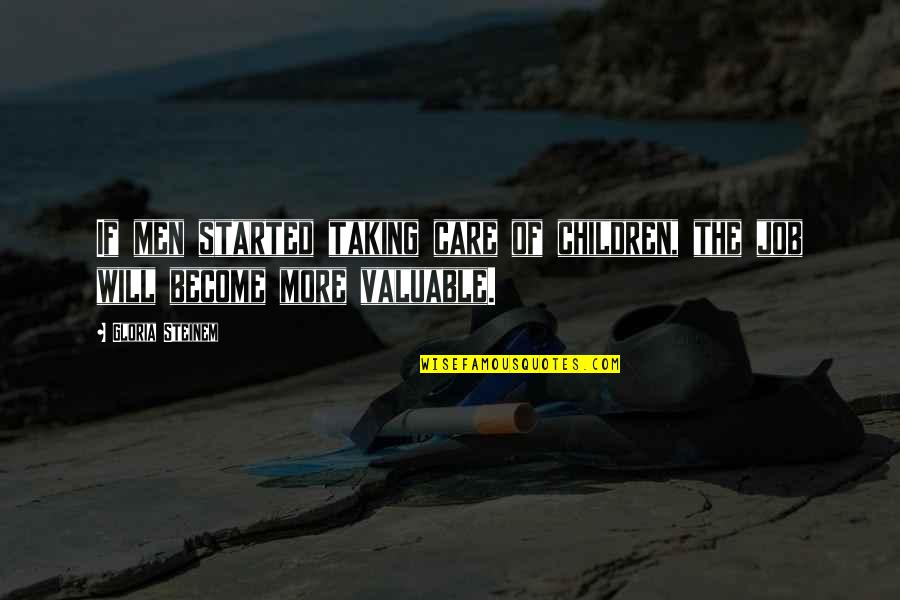 Acevska Dailymotion Quotes By Gloria Steinem: If men started taking care of children, the