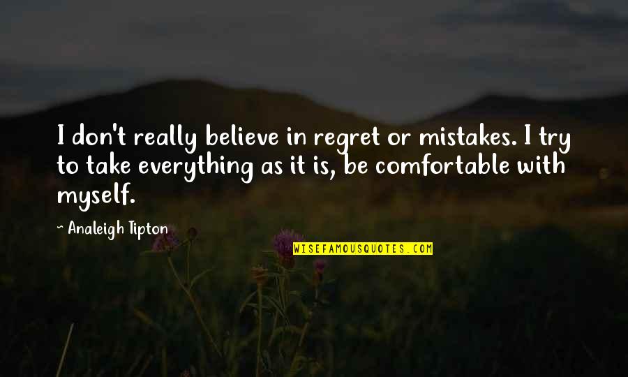 Acgstore Quotes By Analeigh Tipton: I don't really believe in regret or mistakes.