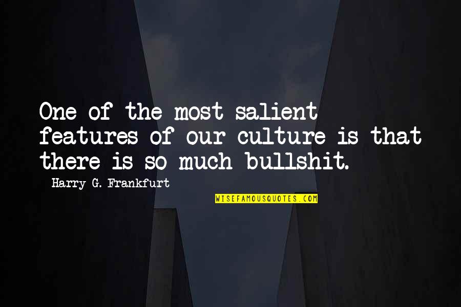 Ach Smith Quotes By Harry G. Frankfurt: One of the most salient features of our Ach Smith Quotes By Harry G. Frankfurt: One of the most salient features of our