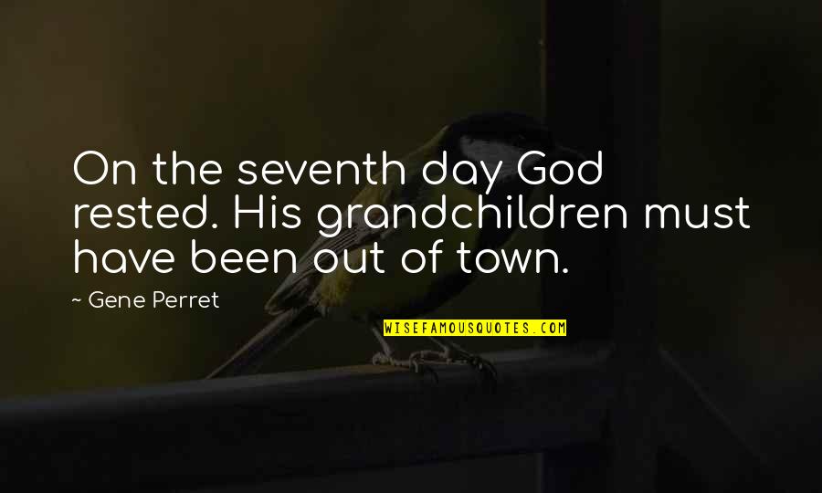 Acha Quotes By Gene Perret: On the seventh day God rested. His grandchildren