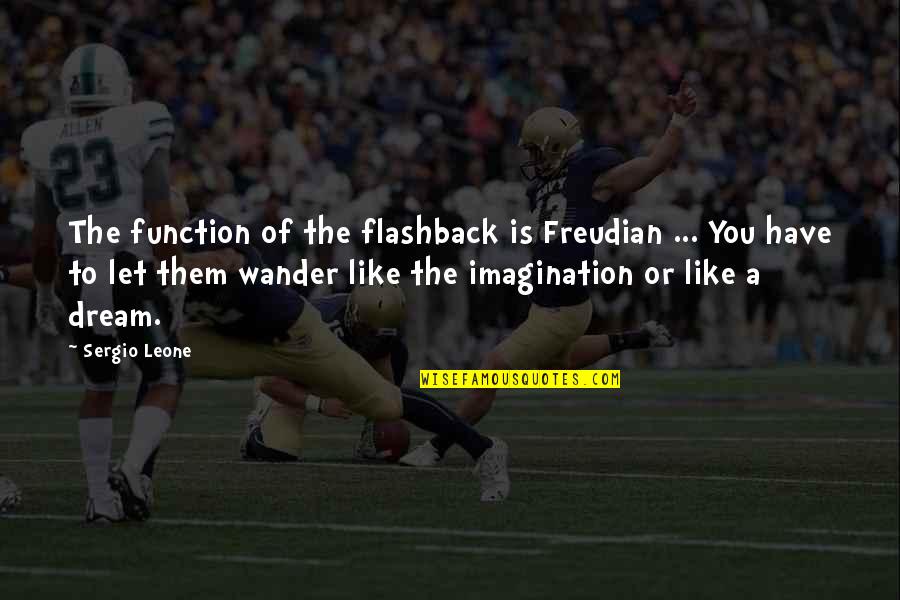 Achab Film Quotes By Sergio Leone: The function of the flashback is Freudian ...