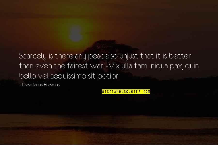 Achacoso Origin Quotes By Desiderius Erasmus: Scarcely is there any peace so unjust that